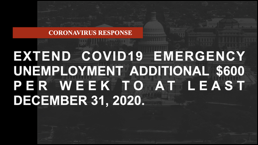 Extend COVID19 Emergency Unemployment $600 per week additional assistance through Dec 31, 2020